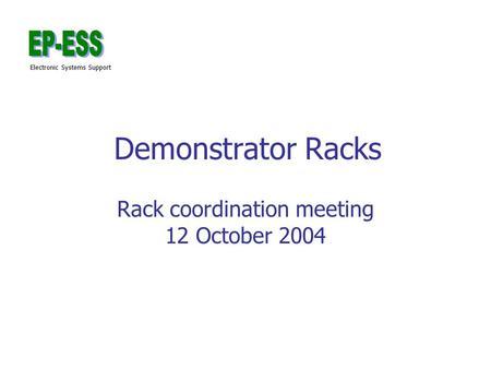 Electronic Systems Support Demonstrator Racks Rack coordination meeting 12 October 2004.