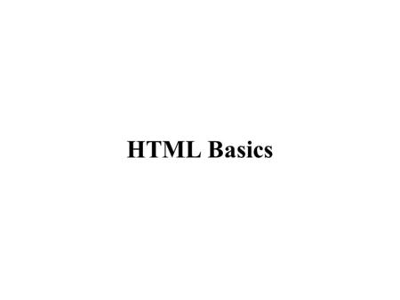 HTML Basics. HTML Introduction Stands for HyperText Markup Language. HTML files are plain text files with mark ups. Some characteristics of HTML: –No.