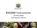 BAYEDE! Trade presenter THE PRICE RANGE Royal Signature Selection.