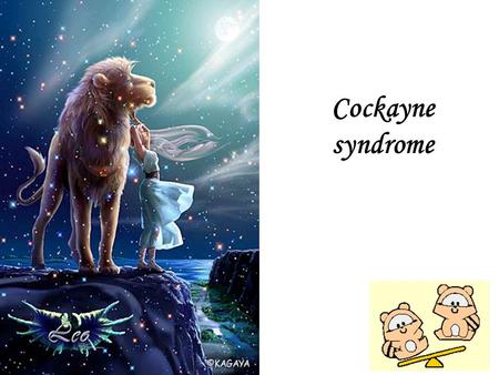 Cockayne syndrome. Background: Cockayne syndrome: is a rare and devastating genetic disease. It is present in about 1/100,000 live births. Its inheritance.