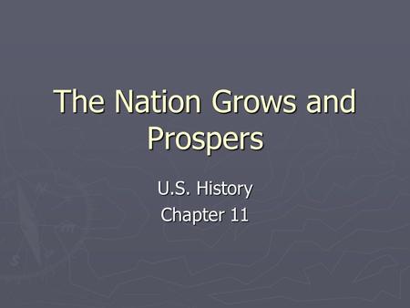 The Nation Grows and Prospers U.S. History Chapter 11.