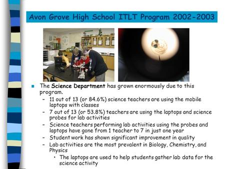 Avon Grove High School ITLT Program 2002-2003 The Science Department has grown enormously due to this program. –11 out of 13 (or 84.6%) science teachers.