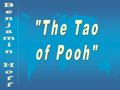 “The Tao of Pooh” l Overlays Milne’s classic with Chinese Taoist Philosophy l Published 1982 l For rights to quote the original Pooh books and use the.