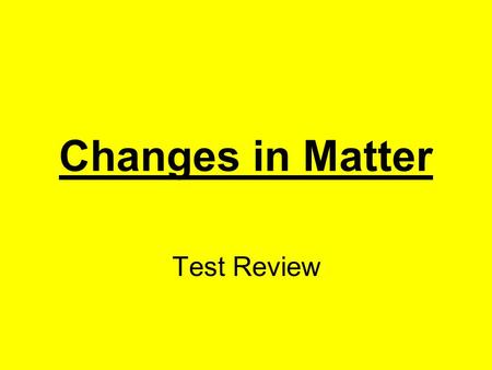 Changes in Matter Test Review. Name an example of a solid. Ice Click here for answer Next.