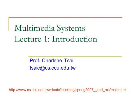 Multimedia Systems Lecture 1: Introduction Prof. Charlene Tsai