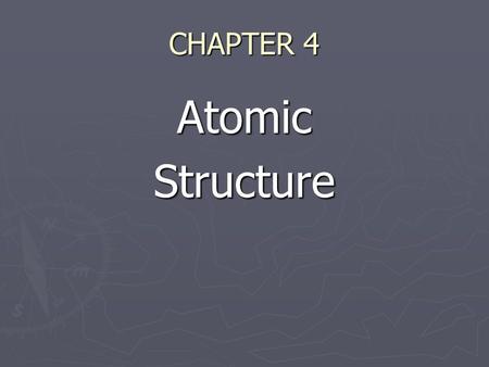 CHAPTER 4 AtomicStructure. Democritus (4 th Century B.C.) ► First suggested the existence of tiny particles called atoms (atomos) ► Atoms were indivisible.