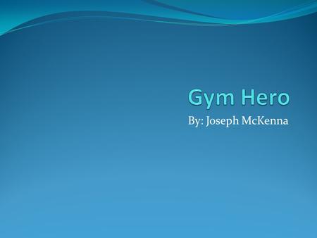 By: Joseph McKenna. Goal The goal to downloading this app is to maintain or improve your health and to motivate people to workout.