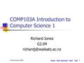 1 firstlastnextprevioushome richard jones 20031 COMP103A Introduction to Computer Science 1 Richard Jones G2.04