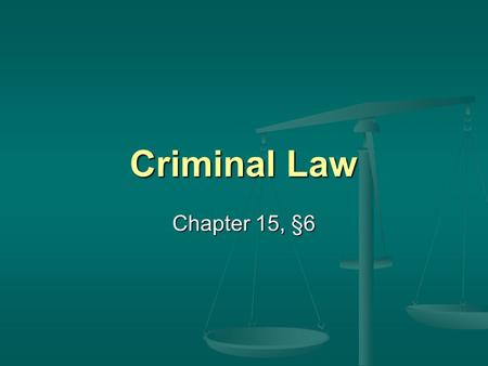 Criminal Law Chapter 15, §6. The Basics Defendant - The person charged with committing the crime; Defendant - The person charged with committing the crime;