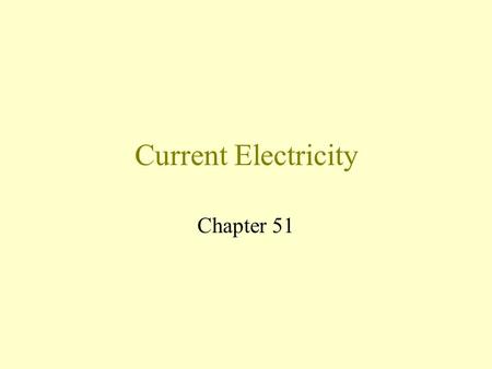 Current Electricity Chapter 51. Chemical energy converted to electrical energy in battery Energy is transferred There is a continuous and steady flow.