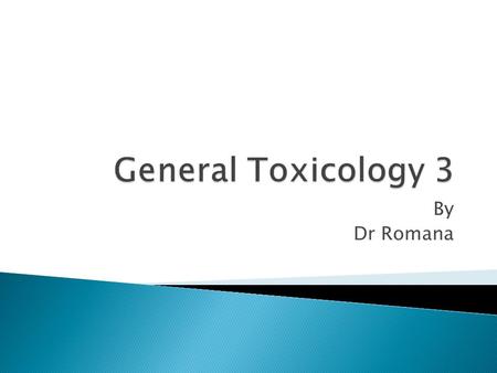 General Toxicology 3 By Dr Romana.