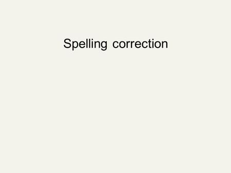 Spelling correction. Spell correction Two principal uses Correcting document(s) being indexed Correcting user queries to retrieve “right” answers Two.