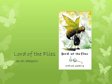 Lord of the Flies …as an allegory. What is an allegory?  A story in which characters, setting, objects, and plot stand for a meaning outside of the story.