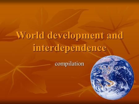 World development and interdependence compilation.