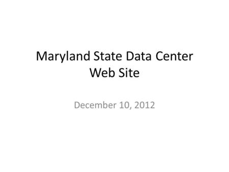Maryland State Data Center Web Site December 10, 2012.