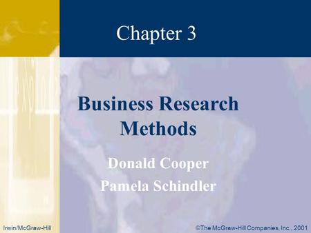 Chapter 3 ©The McGraw-Hill Companies, Inc., 2001Irwin/McGraw-Hill Donald Cooper Pamela Schindler Business Research Methods.