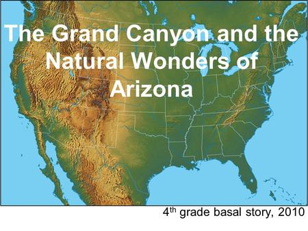 The Grand Canyon and the Natural Wonders of Arizona 4 th grade basal story, 2010.