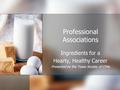 Professional Associations Ingredients for a Hearty, Healthy Career Presented by the Texas Society of CPAs.