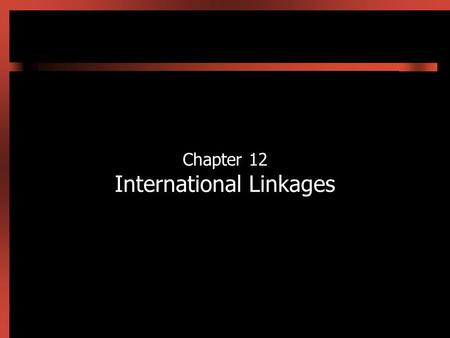 Chapter 12 International Linkages. 12-2 Introduction National economies are becoming more closely interrelated Economic influences from abroad have effects.
