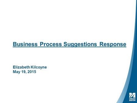 Business Process Suggestions Response Elizabeth Kilcoyne May 19, 2015.