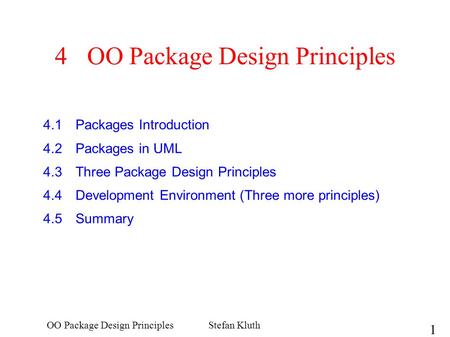 1 OO Package Design PrinciplesStefan Kluth 4OO Package Design Principles 4.1Packages Introduction 4.2Packages in UML 4.3Three Package Design Principles.