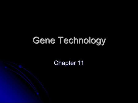 Gene Technology Chapter 11. 11.1 Basic Steps of Genetic Engineering Genetic Engineering – process of manipulating genes for practical purposes Genetic.