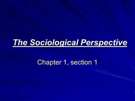 The Sociological Perspective Chapter 1, section 1.