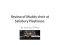 Review of Muddy choir at Salisbury Playhouse. By Joshua, D’Arcy.