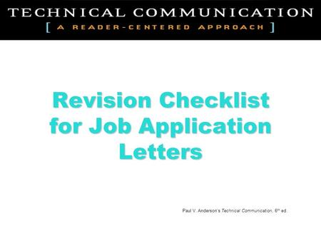 Revision Checklist for Job Application Letters Paul V. Anderson’s Technical Communication, 6 th ed.