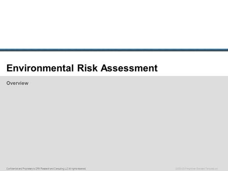 Confidential and Proprietary to DRK Research and Consulting LLC All rights reserved. 00000-00-Freightliner Standard Template.ppt Environmental Risk Assessment.