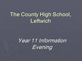 The County High School, Leftwich Year 11 Information Evening.