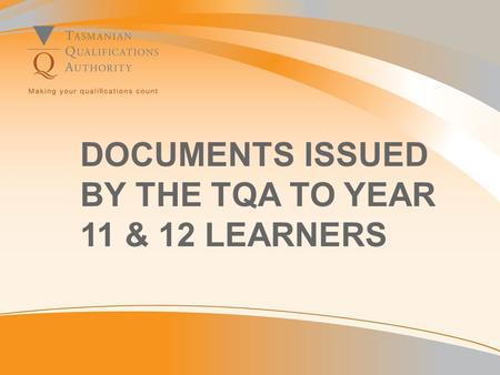 DOCUMENTS ISSUED BY THE TQA TO YEAR 11 & 12 LEARNERS.