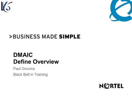1 DMAIC Define Overview Paul Grooms Black Belt in Training.