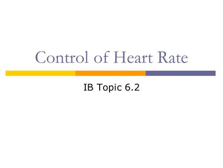 Control of Heart Rate IB Topic 6.2. Your Heart is a Muscle  Cardiac muscle Spontaneously contracts and relaxes without nervous system control  Two atria.