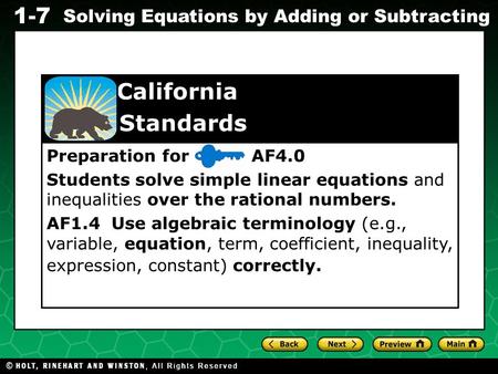 Evaluating Algebraic Expressions 1-7 Solving Equations by Adding or Subtracting Preparation for AF4.0 Students solve simple linear equations and inequalities.