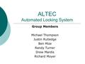 ALTEC Automated Locking System Group Members Michael Thompson Justin Rutledge Ben Mize Randy Turner Drew Mardis Richard Moyer.