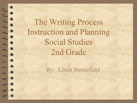 The Writing Process Instruction and Planning Social Studies 2nd Grade By: Linda Bennefield.