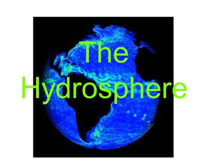 The Hydrosphere. Water on Earth 97 Percent of the worlds water is in oceans and too salty to use Salt in the ocean can be removed through desalinization.