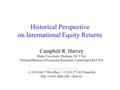 Historical Perspective on International Equity Returns Campbell R. Harvey Duke University, Durham, NC USA National Bureau of Economic Research, Cambridge.