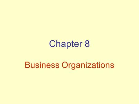 Chapter 8 Business Organizations. Advantages of Sole Proprietorships.