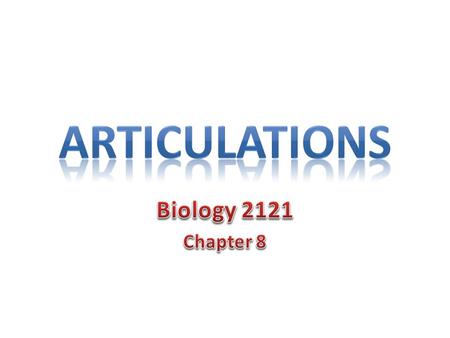 Articulations Biology 2121 Chapter 8.