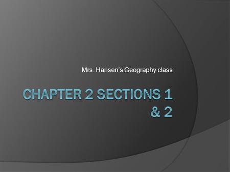 Mrs. Hansen’s Geography class. Section 1 Population and settlement  Population distribution: There are 4 centers of population ○ East Asia ○ South Asia.