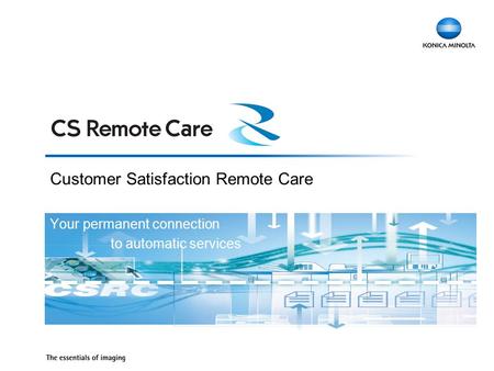 Customer Satisfaction Remote Care Your permanent connection to automatic services.