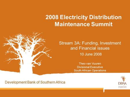 2008 Electricity Distribution Maintenance Summit Stream 3A: Funding, Investment and Financial issues 10 June 2008 Theo van Vuuren Divisional Executive.