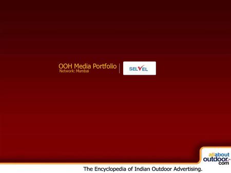 OOH Media Portfolio Network: Mumbai. About Our Organization SELVEL was established in Mumbai (Bombay - India) in 1945 by our founder Mr. S. K. Nicholson.
