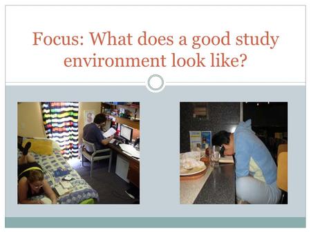 Focus: What does a good study environment look like?