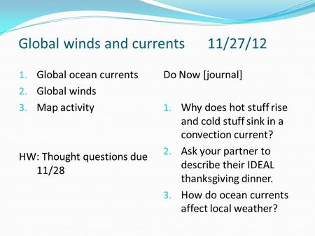 Global winds and currents11/27/12 1. Global ocean currents 2. Global winds 3. Map activity HW: Thought questions due 11/28 Do Now [journal] 1. Why does.