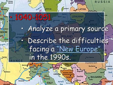 1040-1051 1040-1051 Analyze a primary source Analyze a primary source Describe the difficulties Describe the difficulties facing a “New Europe” facing.