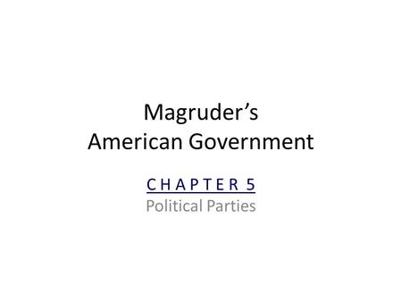 Magruder’s American Government C H A P T E R 5 Political Parties.