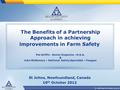 St Johns, Newfoundland, Canada 10 th October 2012 The Benefits of a Partnership Approach in achieving improvements in Farm Safety Pat Griffin - Senior.
